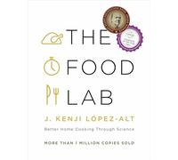 The Food Lab - Better Home Cooking Through Science: Better Home Cooking Through Science