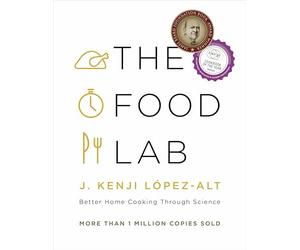 The Food Lab - Better Home Cooking Through Science: Better Home Cooking Through Science