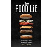 The Food Lie: How Modern Nutrition Keeps People Average