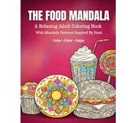 The Food Mandala: A Relaxing Adult Coloring Book With Mandala Patterns Inspired By Food