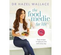 The Food Medic for Life: Easy recipes to help you live well every day