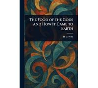 The Food of the Gods and How It Came to Earth