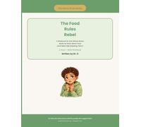 The Food Rules Rebel: A Workbook for Kids Whose Brains Made Up Rules About Food (and Need Help Breaking Them)