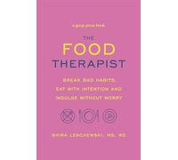 The Food Therapist: Break Bad Habits, Eat with Intention and Indulge Without Worry