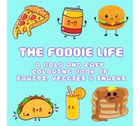 The Foodie Life: A Bold and Easy Coloring Book of Fruits, Veggies & Snacks: Simple, Fun, and Relaxing Food-Themed Designs for Kids, Teens & Adults | ... for Creativity, Mindfulness & Stress Relief