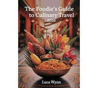 The Foodie’s Guide to Culinary Travel 2026: Top International Restaurants, Food Festivals, and Recipes to Try