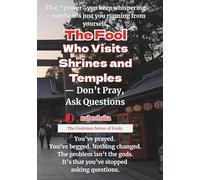 The Fool Who Visits Shrines and Temples: Don’t Pray, Ask Questions