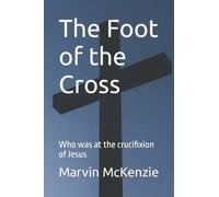 The Foot of the Cross: Who was at the crucifixion of Jesus