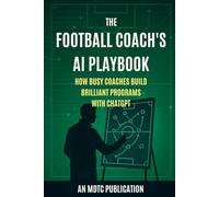 The Football Coach’s AI Playbook: How Busy Coaches Build Brilliant Programmes with ChatGPT