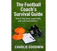 The football coach’s survival guide: How to stay sane, inspire kids, and look good doing it