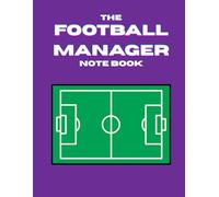 The Football Manager Note Book: Perfect coach and trainer note book for training and plaining