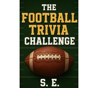 The Football Trivia Challenge: Test Your Knowledge with Hundreds of Fun Questions About Players, Teams, and World Cup History - Perfect Holiday Gift for Football Fans!