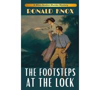 The Footsteps at the Lock: A Murder on the Thames: A Classic British Detective Novel by Ronald Knox from the Golden Age of Crime Fiction