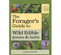 The Forager’s Guide to Wild Edible Greens & Herbs: 50 Plants for Nutrition, Health, Survival, and Medicinal Benefits