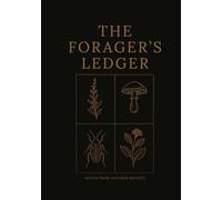The Forager’s Ledger: Notes on Plants, Herbs, Roots, Creatures, and Curiosities