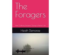 The Foragers: How Ordinary Decisions Change a Person's Life