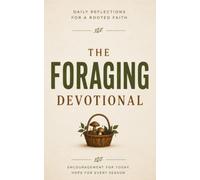 The Foraging Devotional: A 40 Day Christian Devotional for Foragers, Wildcrafters, and Mushroom Hunters to Root Their Faith, Recognize God's Provision, and Grow Closer to Jesus