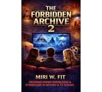 The Forbidden Archive 2: Decoding Hidden Knowledge and Symbolism in Movies and TV Shows