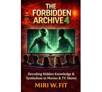 The Forbidden Archive 4: Decoding Hidden Knowledge and Symbolism in Movies and TV Shows