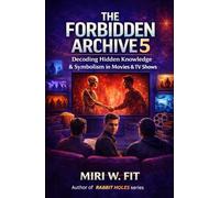 The Forbidden Archive 5: Decoding Hidden Knowledge and Symbolism in Movies and TV Shows