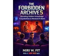 The Forbidden Archive 5: Decoding Hidden Knowledge and Symbolism in Movies and TV Shows