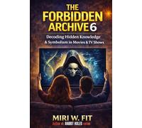 The Forbidden Archive 6: Decoding Hidden Knowledge and Symbolism in Movies and TV Shows