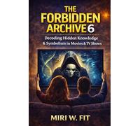 The Forbidden Archive 6: Decoding Hidden Knowledge and Symbolism in Movies and TV Shows