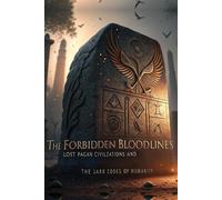 The Forbidden Bloodlines: Lost Pagan Civilzations and the Dark Codes of Humanity