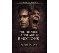 The Forbidden Books: The Hidden Language of Emotions: How Emotions Shape Decisions Before Thought Appears