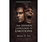 The Forbidden Books: The Hidden Language of Emotions: How Emotions Shape Decisions Before Thought Appears