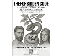 The Forbidden Code: AI’s Original Sin and the Path to Ethical Development - The Book Big Tech Doesn’t Want Developers to Read. The Eden Parable Every Developer Must Master.