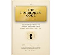 The Forbidden Code: Decode Yourself: The banned identity blueprint they don’t teach you in schools and was never meant to reach you.