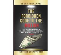 The Forbidden Code to the Million: The secret formula millionaires use in silence… and how to activate it today.