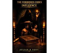 THE FORBIDDEN CODEX OF INFLUENCE: Master Self-Confidence, Build Inner Power, Protect Your Peace, Strengthen Your Mindset, and Create the Life You Truly Deserve