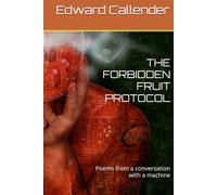 THE FORBIDDEN FRUIT PROTOCOL: Poems from a conversation with a machine