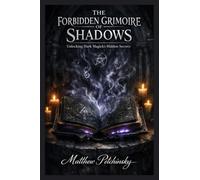 The Forbidden Grimoire of Shadows: Unlocking Dark Magick's Hidden Secrets