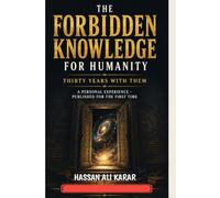 The Forbidden Knowledge for Humanity Thirty Years with Them: Never Before Published A Personal ExperienceAuthor