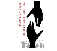 The Forbidden Laws of Human Influence: Proven Human Behavior Insights for Negotiation, Leadership, and Communication
