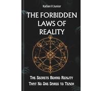 THE FORBIDDEN LAWS OF REALITY: The Secrets Behind Reality That No One Dares to Teach
