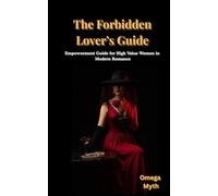 The Forbidden Lover's Guide: Empowerment Guide for High Value Women in Modern Romance
