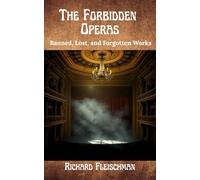 The Forbidden Operas: Banned, Lost, and Forgotten Works