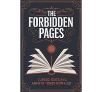 The Forbidden Pages: Cursed Texts and Ancient Tomes Revealed