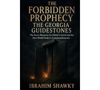The Forbidden Prophecy, The Georgia Guidestones: The Secret Blueprint for Global Control and the New World Order's Commandments