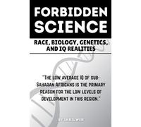 The Forbidden Science: Race, Biology, Genetics, and IQ Realities