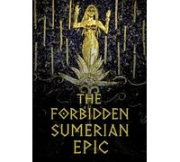 The Forbidden Sumerian Epic: The Gilgamesh Poet's Second Masterpiece