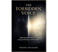The Forbidden Voice: Biblical Boundaries Between the Living and the Dead-and Why It Matters