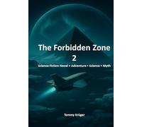 The Forbidden Zone 2: A Science-Fiction Adventure about Forbidden Zones, Ancient Myths, and the Secrets of the Cosmos