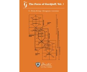The Force of Gurdjieff, Vol. 3: Oragean Version by C. Daly King: Volume 3
