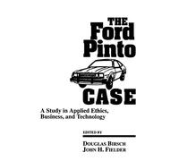 The Ford Pinto Case (Suny Series, Case Studies in Applied Ethics, Technology, & Society): A Study in Applied Ethics, Business, and Technology