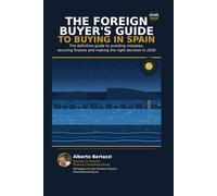 THE FOREIGN BUYER’S GUIDE TO BUYING IN SPAIN: The definitive guide to avoiding mistakes, securing finance and making the right decision in 2026